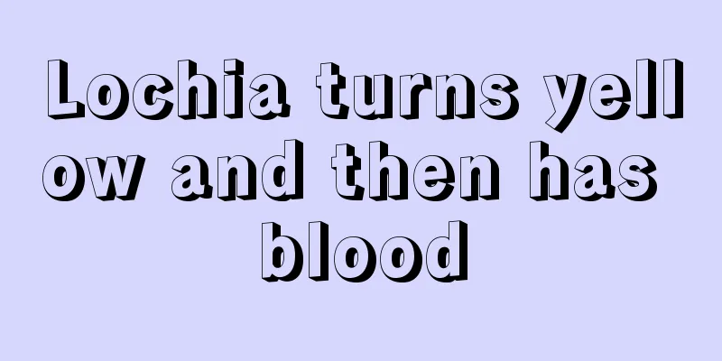 Lochia turns yellow and then has blood