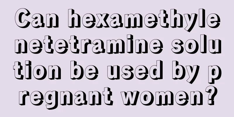 Can hexamethylenetetramine solution be used by pregnant women?