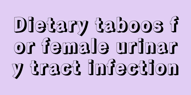 Dietary taboos for female urinary tract infection