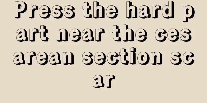 Press the hard part near the cesarean section scar