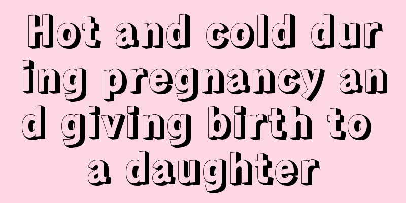 Hot and cold during pregnancy and giving birth to a daughter