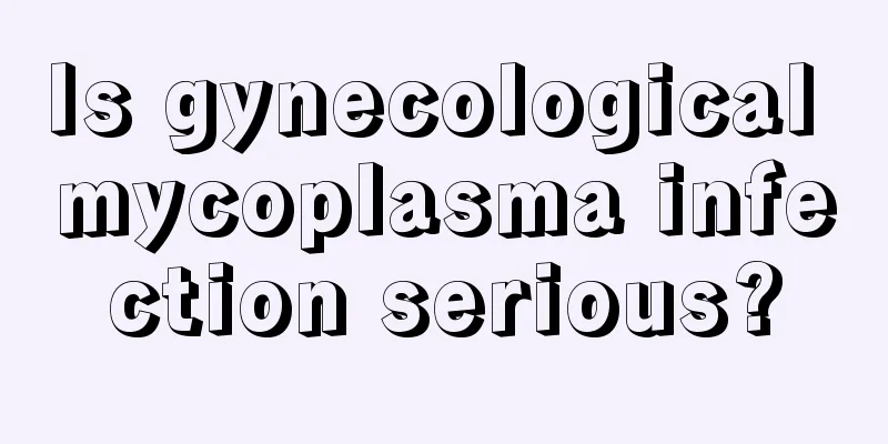 Is gynecological mycoplasma infection serious?