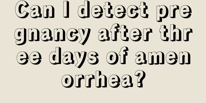 Can I detect pregnancy after three days of amenorrhea?