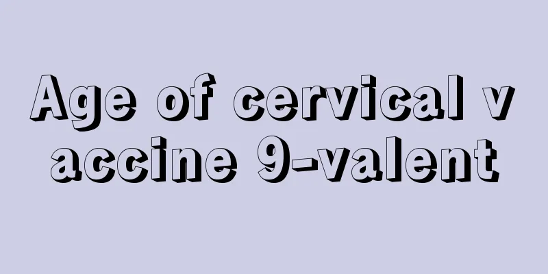 Age of cervical vaccine 9-valent