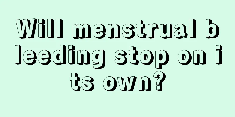 Will menstrual bleeding stop on its own?