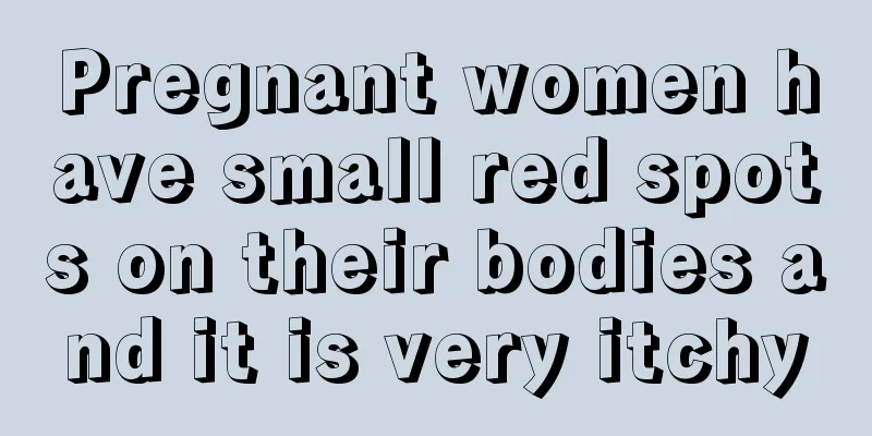 Pregnant women have small red spots on their bodies and it is very itchy