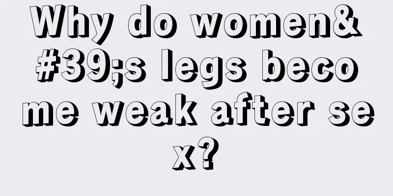 Why do women's legs become weak after sex?