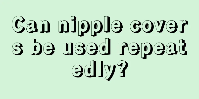 Can nipple covers be used repeatedly?