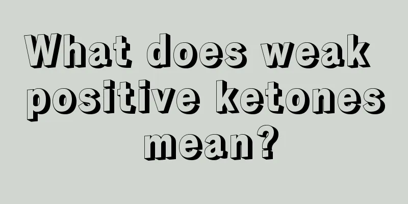 What does weak positive ketones mean?