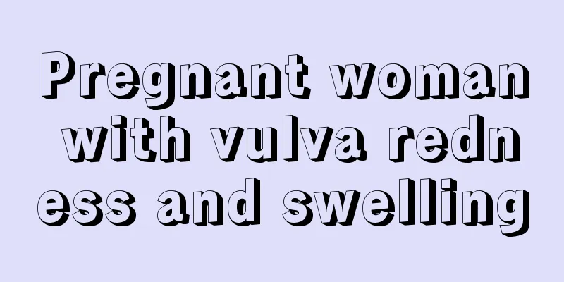 Pregnant woman with vulva redness and swelling