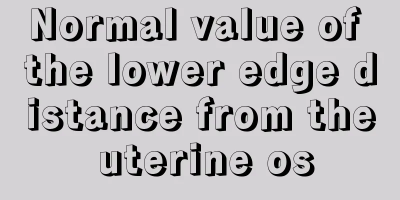 Normal value of the lower edge distance from the uterine os