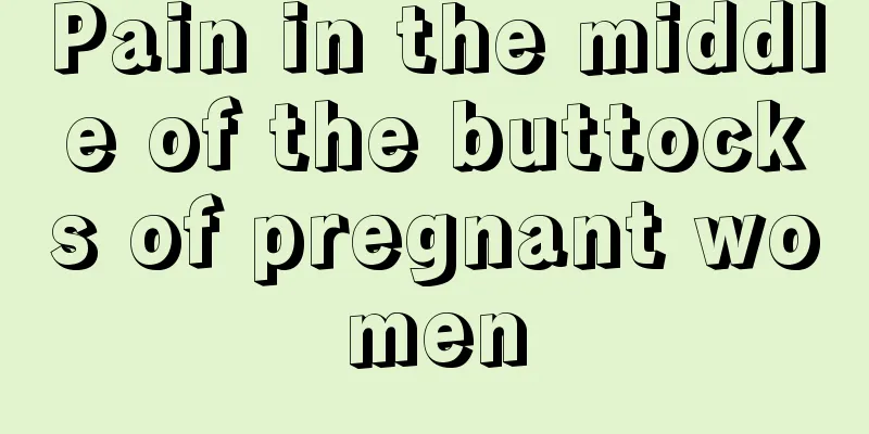 Pain in the middle of the buttocks of pregnant women