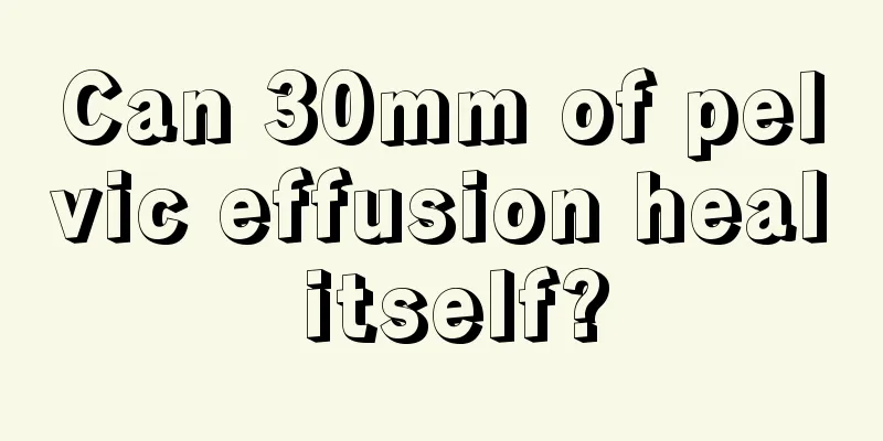 Can 30mm of pelvic effusion heal itself?