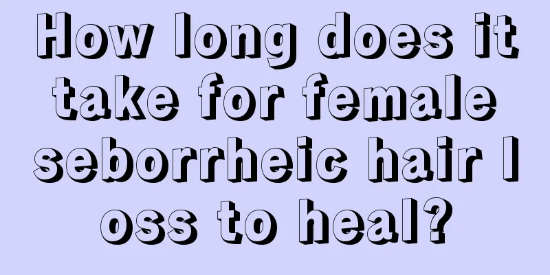 How long does it take for female seborrheic hair loss to heal?