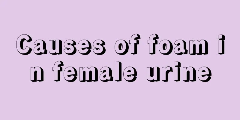 Causes of foam in female urine