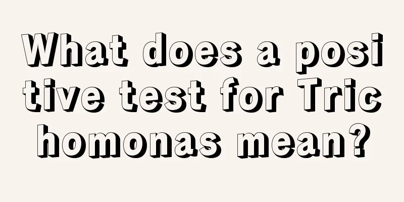 What does a positive test for Trichomonas mean?