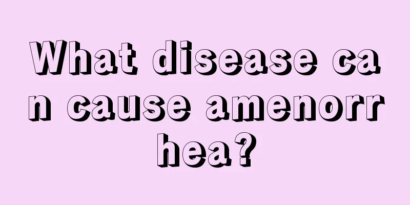 What disease can cause amenorrhea?