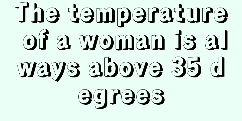 The temperature of a woman is always above 35 degrees