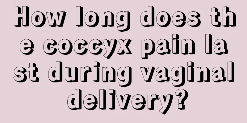 How long does the coccyx pain last during vaginal delivery?