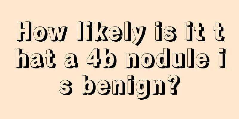 How likely is it that a 4b nodule is benign?