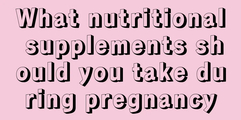 What nutritional supplements should you take during pregnancy