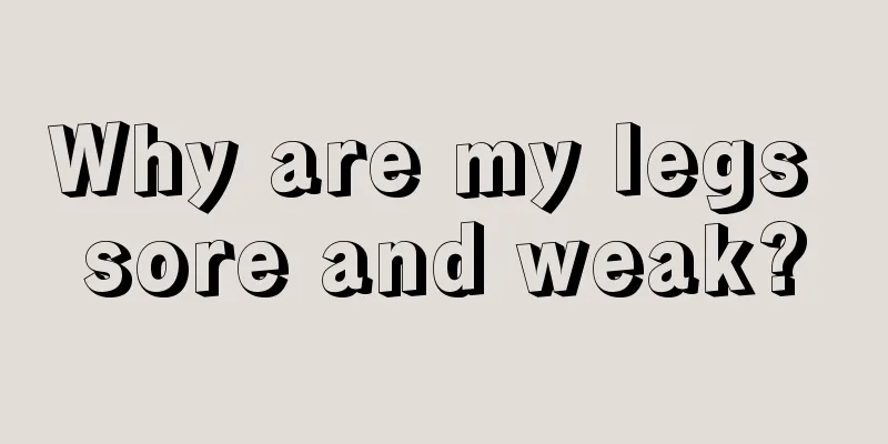 Why are my legs sore and weak?