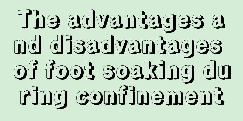 The advantages and disadvantages of foot soaking during confinement