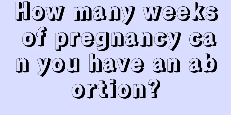 How many weeks of pregnancy can you have an abortion?