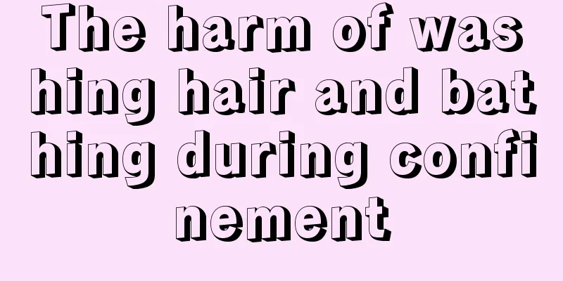 The harm of washing hair and bathing during confinement