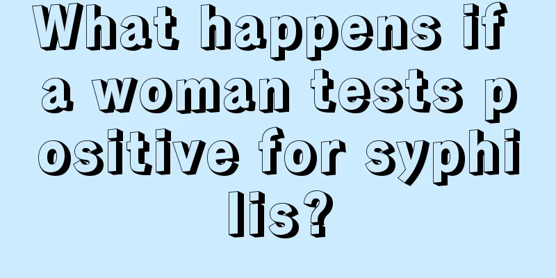 What happens if a woman tests positive for syphilis?