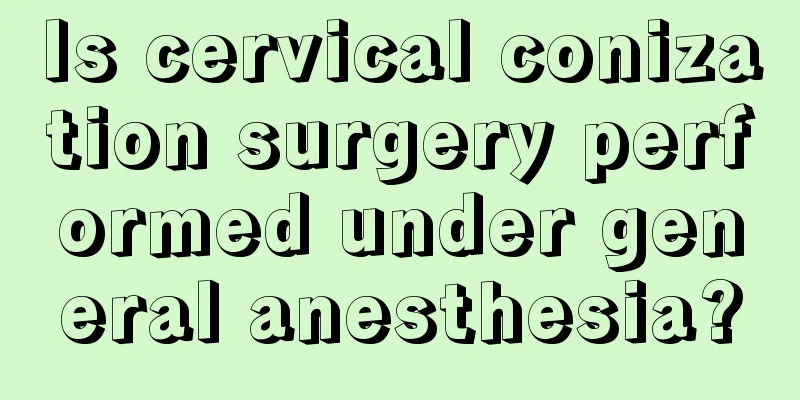 Is cervical conization surgery performed under general anesthesia?