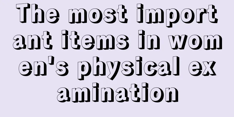 The most important items in women's physical examination