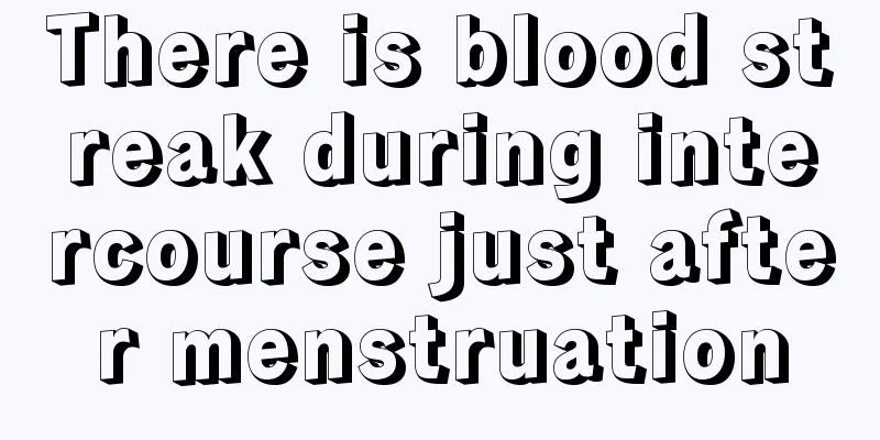 There is blood streak during intercourse just after menstruation