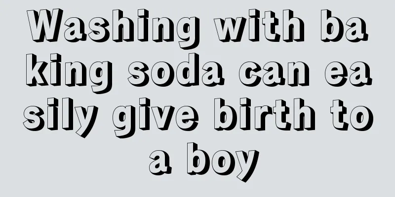 Washing with baking soda can easily give birth to a boy