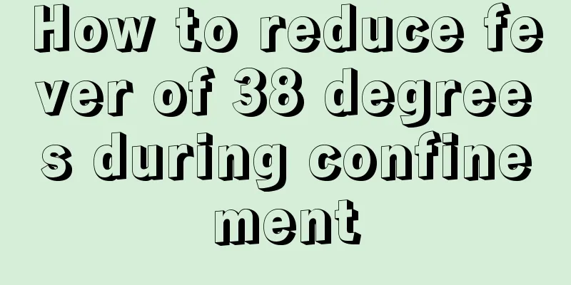 How to reduce fever of 38 degrees during confinement