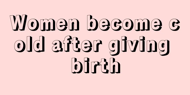 Women become cold after giving birth