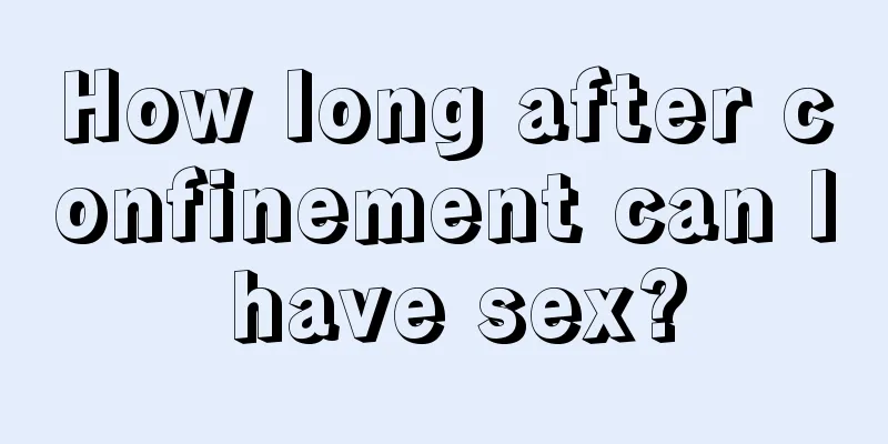 How long after confinement can I have sex?