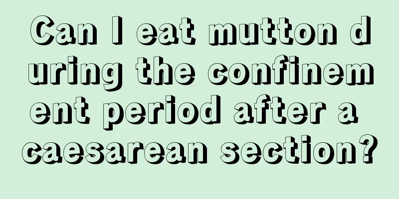 Can I eat mutton during the confinement period after a caesarean section?