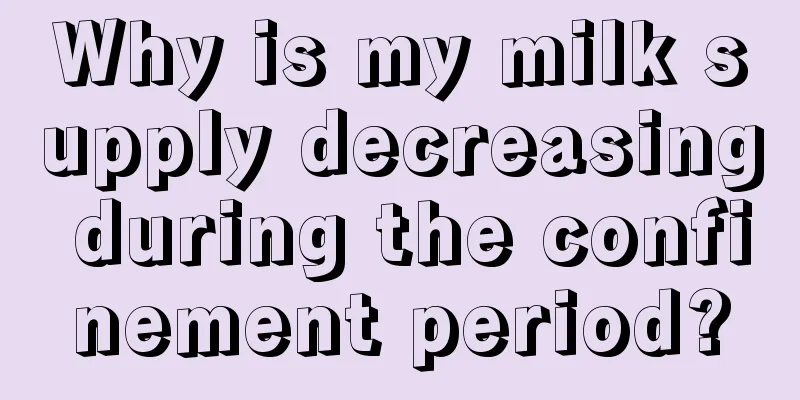 Why is my milk supply decreasing during the confinement period?