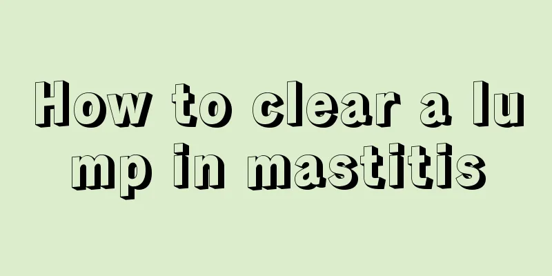 How to clear a lump in mastitis