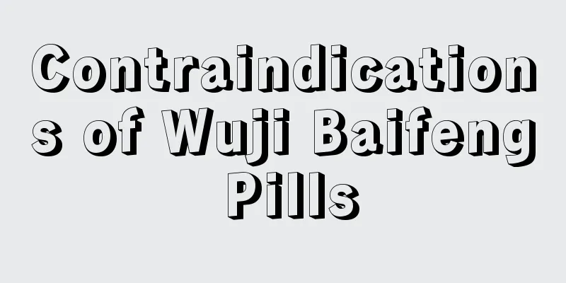 Contraindications of Wuji Baifeng Pills