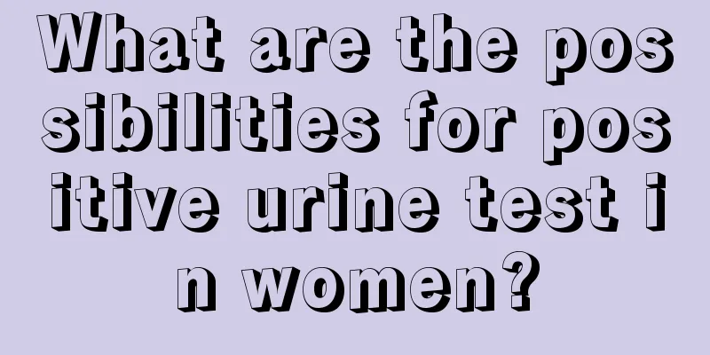 What are the possibilities for positive urine test in women?