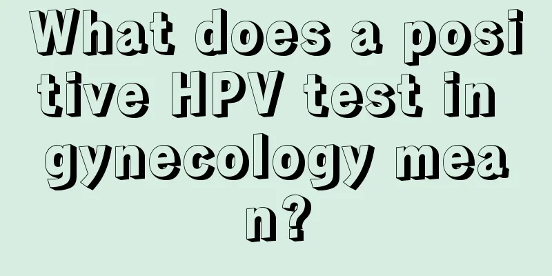 What does a positive HPV test in gynecology mean?