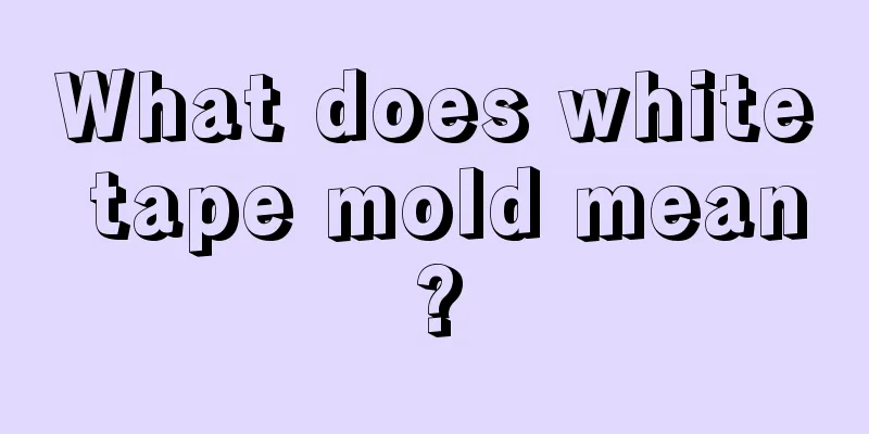 What does white tape mold mean?