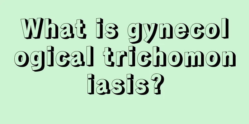 What is gynecological trichomoniasis?