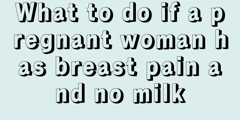 What to do if a pregnant woman has breast pain and no milk