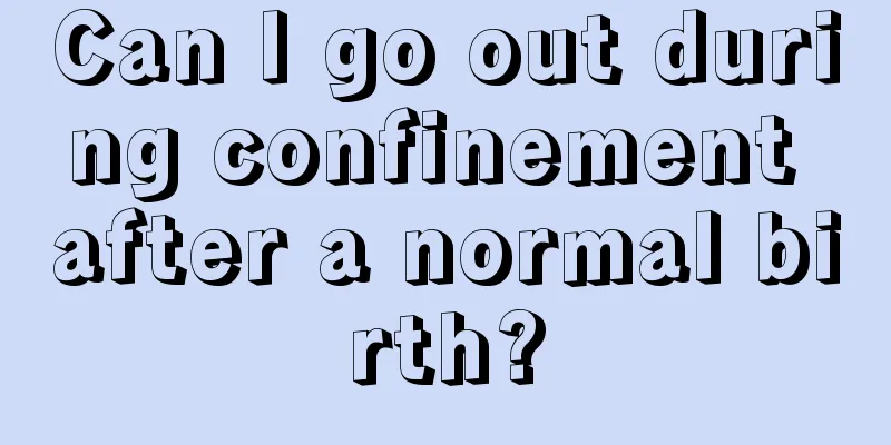 Can I go out during confinement after a normal birth?