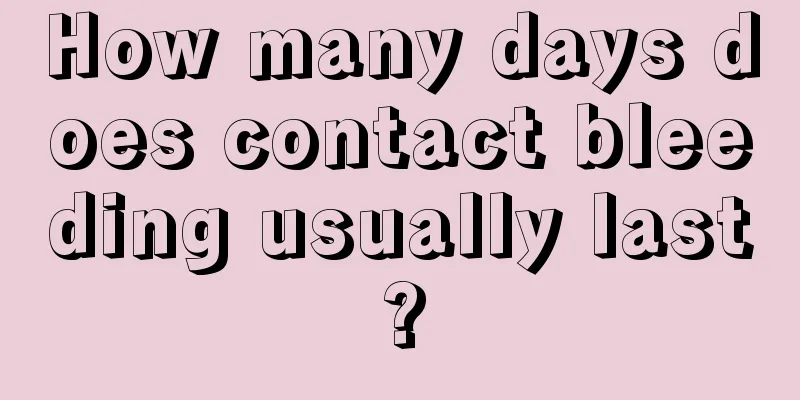 How many days does contact bleeding usually last?