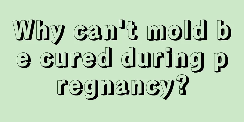 Why can't mold be cured during pregnancy?