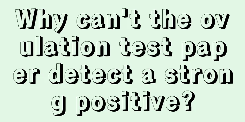 Why can't the ovulation test paper detect a strong positive?